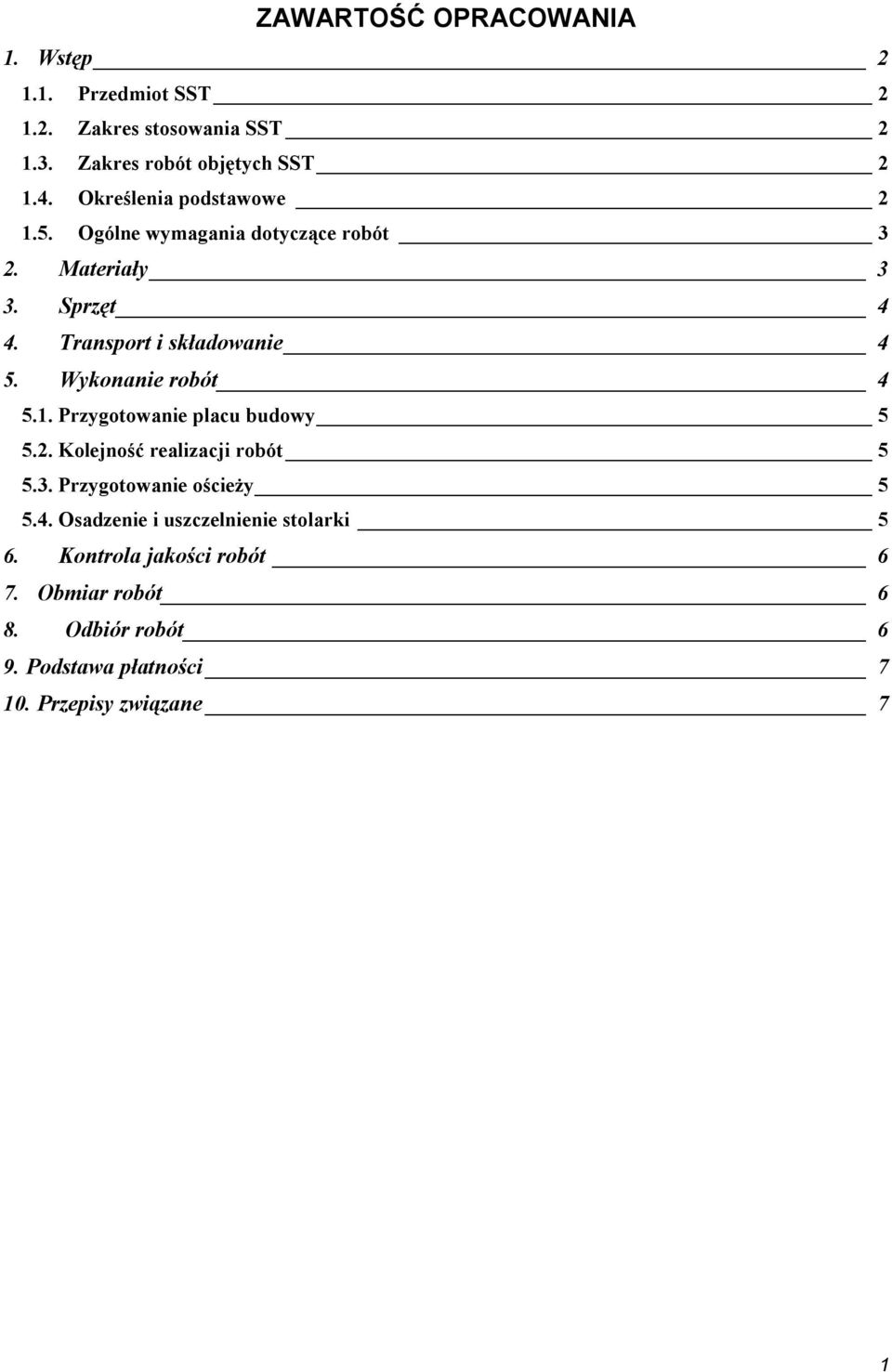 Wykonanie robót 4 5.1. Przygotowanie placu budowy 5 5.2. Kolejność realizacji robót 5 5.3. Przygotowanie ościeży 5 5.4. Osadzenie i uszczelnienie stolarki 5 6.