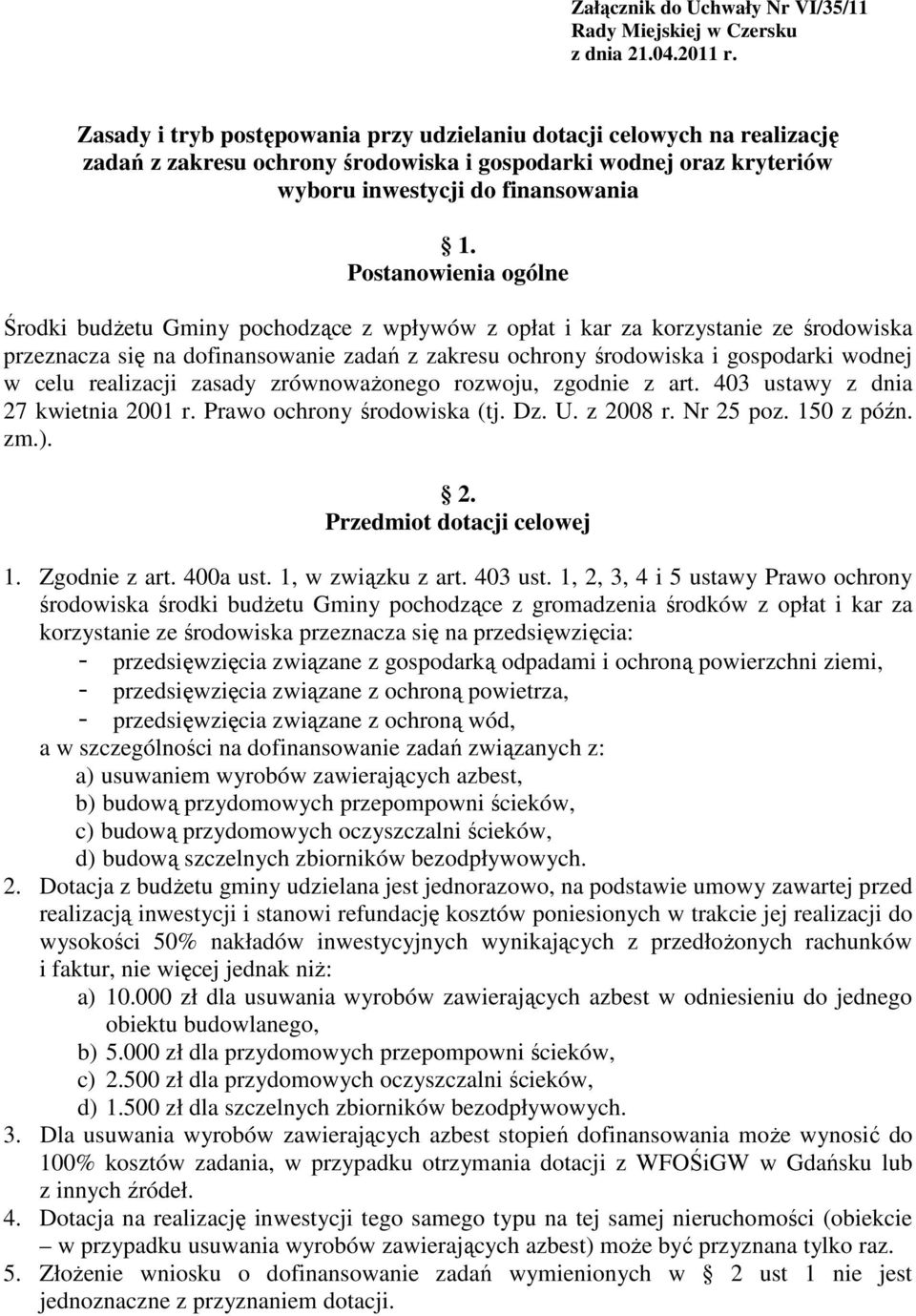 Postanowienia ogólne Środki budŝetu Gminy pochodzące z wpływów z opłat i kar za korzystanie ze środowiska przeznacza się na dofinansowanie zadań z zakresu ochrony środowiska i gospodarki wodnej w