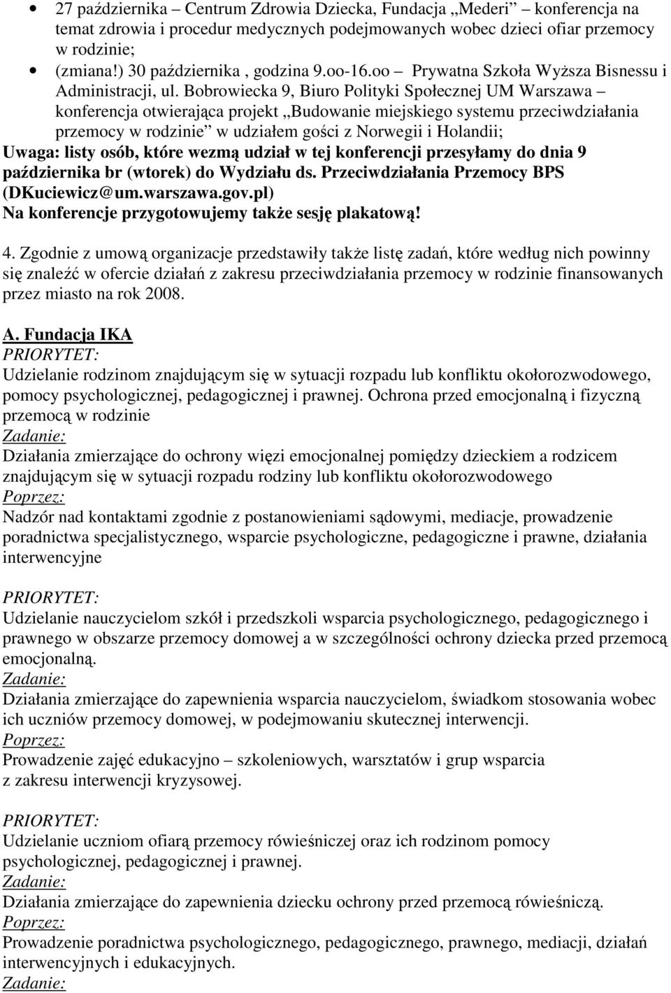 Bobrowiecka 9, Biuro Polityki Społecznej UM Warszawa konferencja otwierająca projekt Budowanie miejskiego systemu przeciwdziałania przemocy w rodzinie w udziałem gości z Norwegii i Holandii; Uwaga: