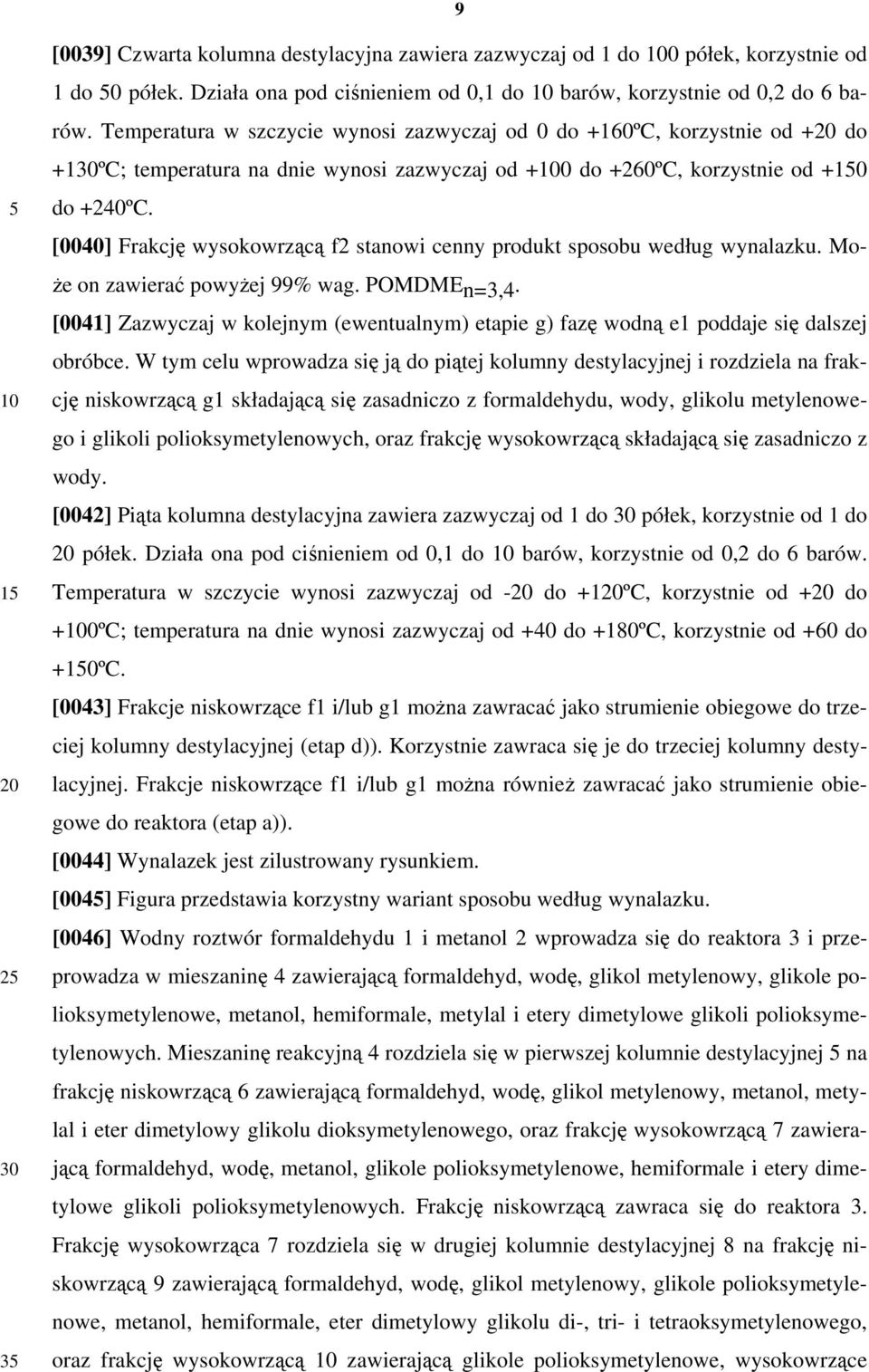 [0040] Frakcję wysokowrzącą f2 stanowi cenny produkt sposobu według wynalazku. Może on zawierać powyżej 99% wag. POMDMEn=3,4.