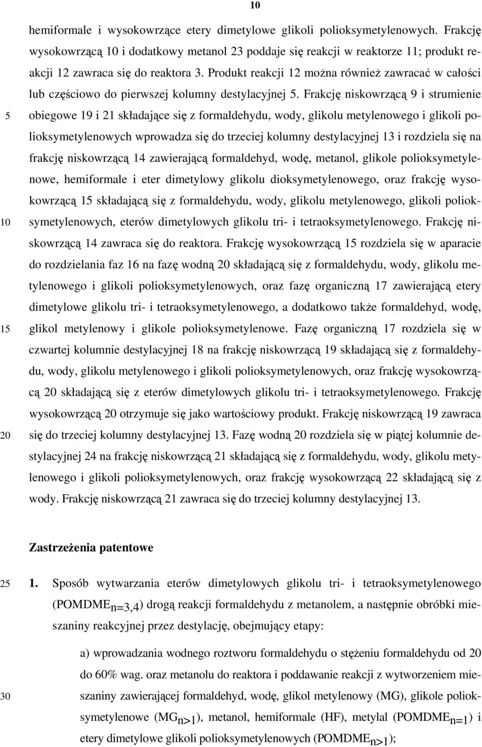 Produkt reakcji 12 można również zawracać w całości lub częściowo do pierwszej kolumny destylacyjnej.