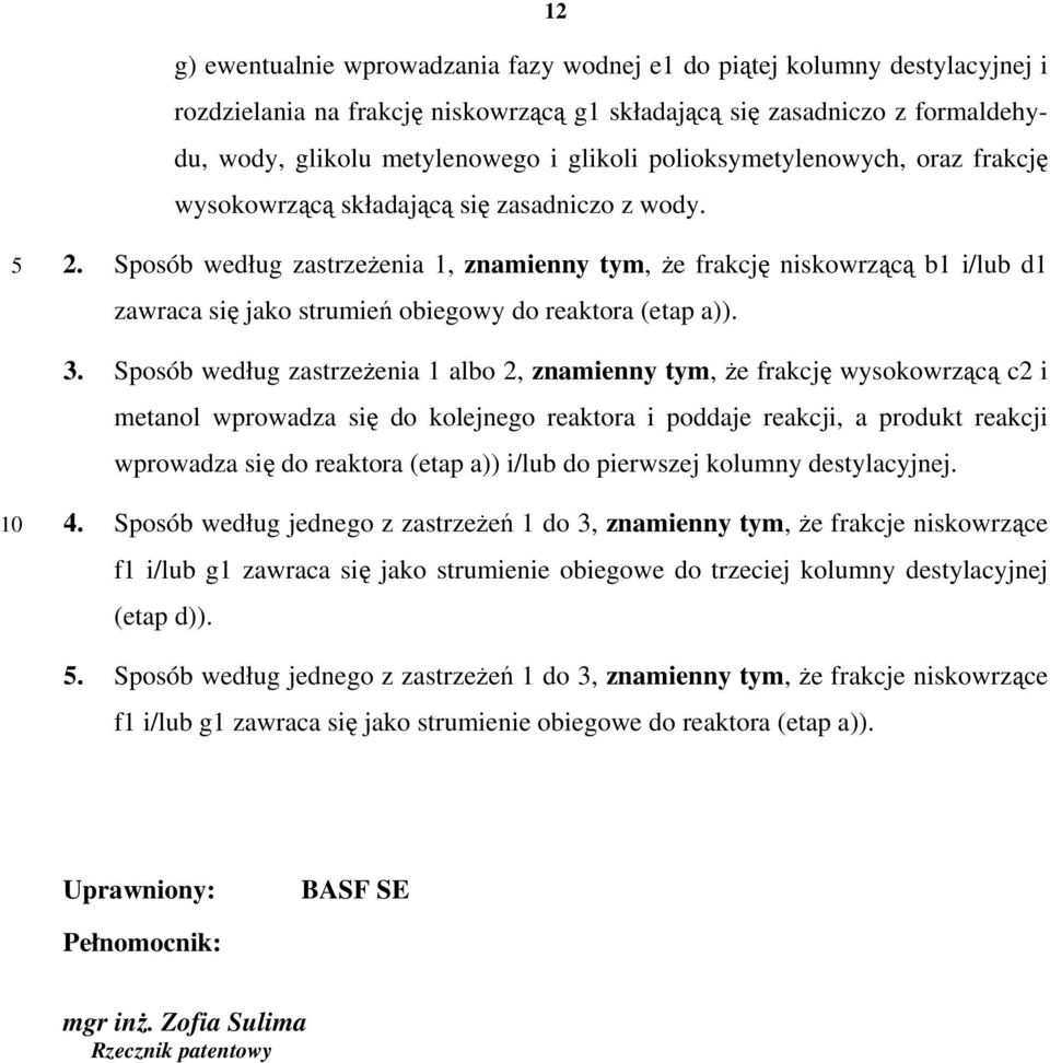 Sposób według zastrzeżenia 1, znamienny tym, że frakcję niskowrzącą b1 i/lub d1 zawraca się jako strumień obiegowy do reaktora (etap a)). 3.