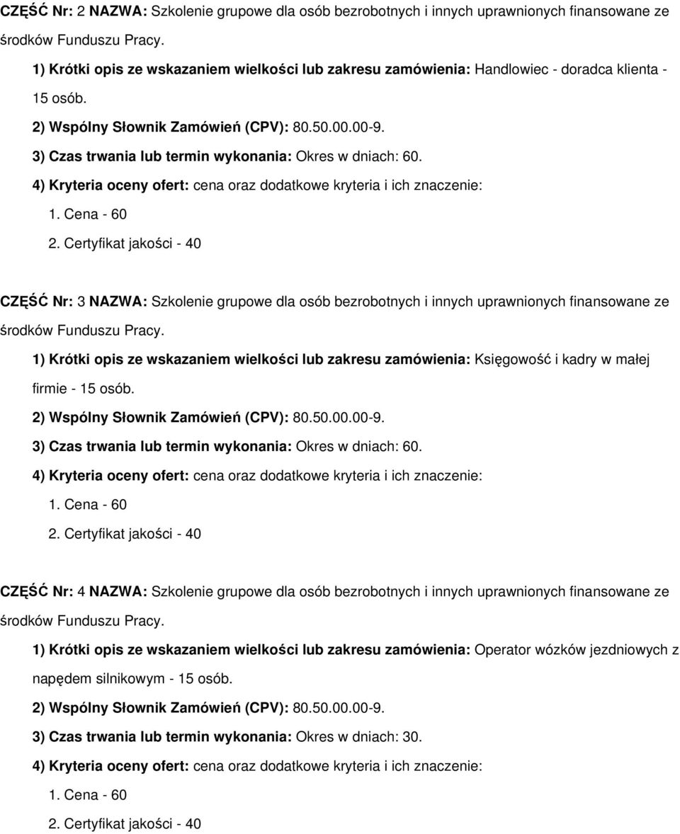 CZĘŚĆ Nr: 3 NAZWA: Szkolenie grupowe dla osób bezrobotnych i innych uprawnionych finansowane ze 1) Krótki opis ze wskazaniem wielkości lub zakresu zamówienia: Księgowość i kadry w małej firmie - 15