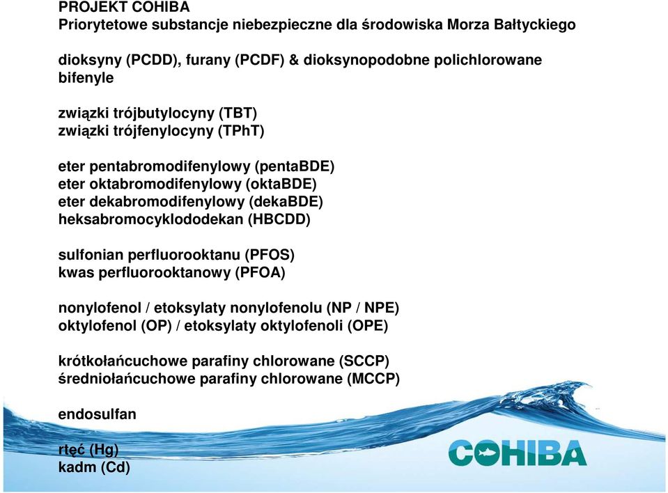 (dekabde) heksabromocyklododekan (HBCDD) sulfonian perfluorooktanu (PFOS) kwas perfluorooktanowy (PFOA) nonylofenol / etoksylaty nonylofenolu (NP / NPE)