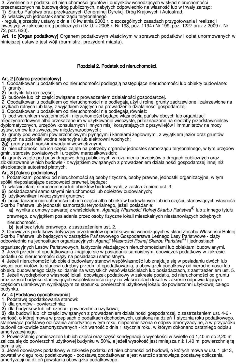 o szczególnych zasadach przygotowania i realizacji inwestycji w zakresie dróg publicznych (Dz.U. z 2008 r. Nr 193, poz. 1194 i Nr 199, poz. 1227 oraz z 2009 r. Nr 72, poz. 620). Art.