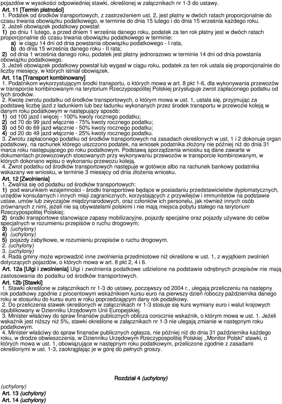 Jeżeli obowiązek podatkowy powstał: 1) po dniu 1 lutego, a przed dniem 1 września danego roku, podatek za ten rok płatny jest w dwóch ratach proporcjonalnie do czasu trwania obowiązku podatkowego w