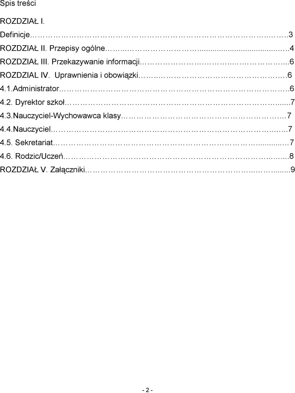 Administrator..6 4.2. Dyrektor szkoł...7 4.3.Nauczyciel-Wychowawca klasy. 7 4.4.Nauczyciel.....7 4.5.