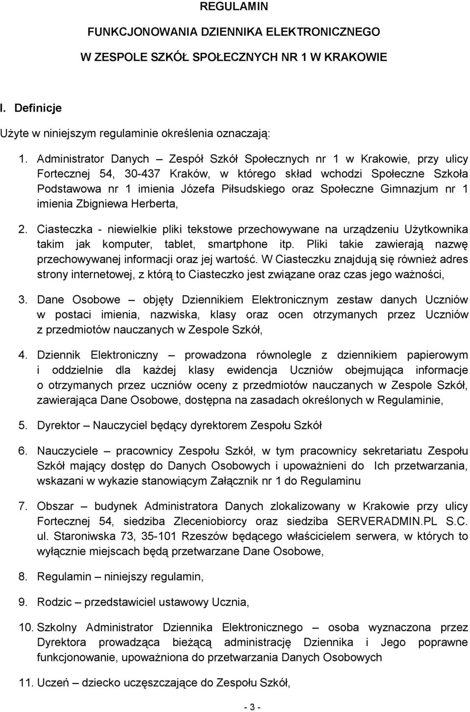 Społeczne Gimnazjum nr 1 imienia Zbigniewa Herberta, 2. Ciasteczka - niewielkie pliki tekstowe przechowywane na urządzeniu Użytkownika takim jak komputer, tablet, smartphone itp.