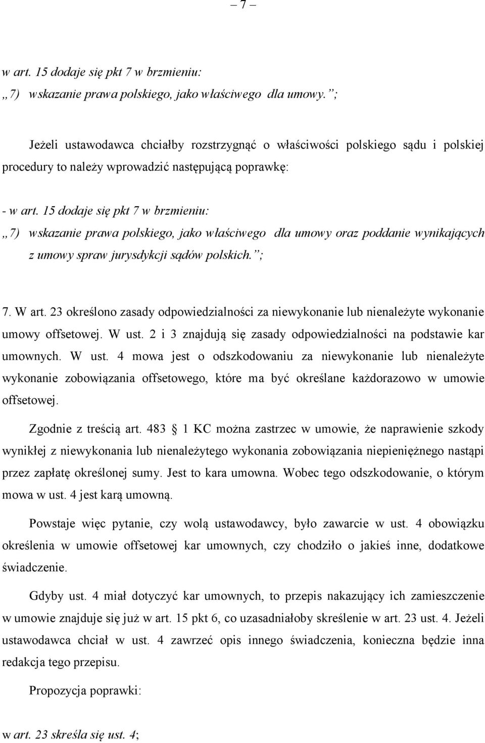 15 dodaje się pkt 7 w brzmieniu: 7) wskazanie prawa polskiego, jako właściwego dla umowy oraz poddanie wynikających z umowy spraw jurysdykcji sądów polskich. ; 7. W art.