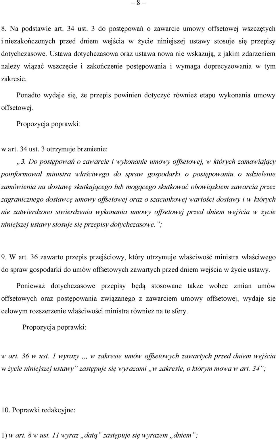 Ponadto wydaje się, że przepis powinien dotyczyć również etapu wykonania umowy offsetowej. w art. 34 ust. 3 otrzymuje brzmienie: 3.