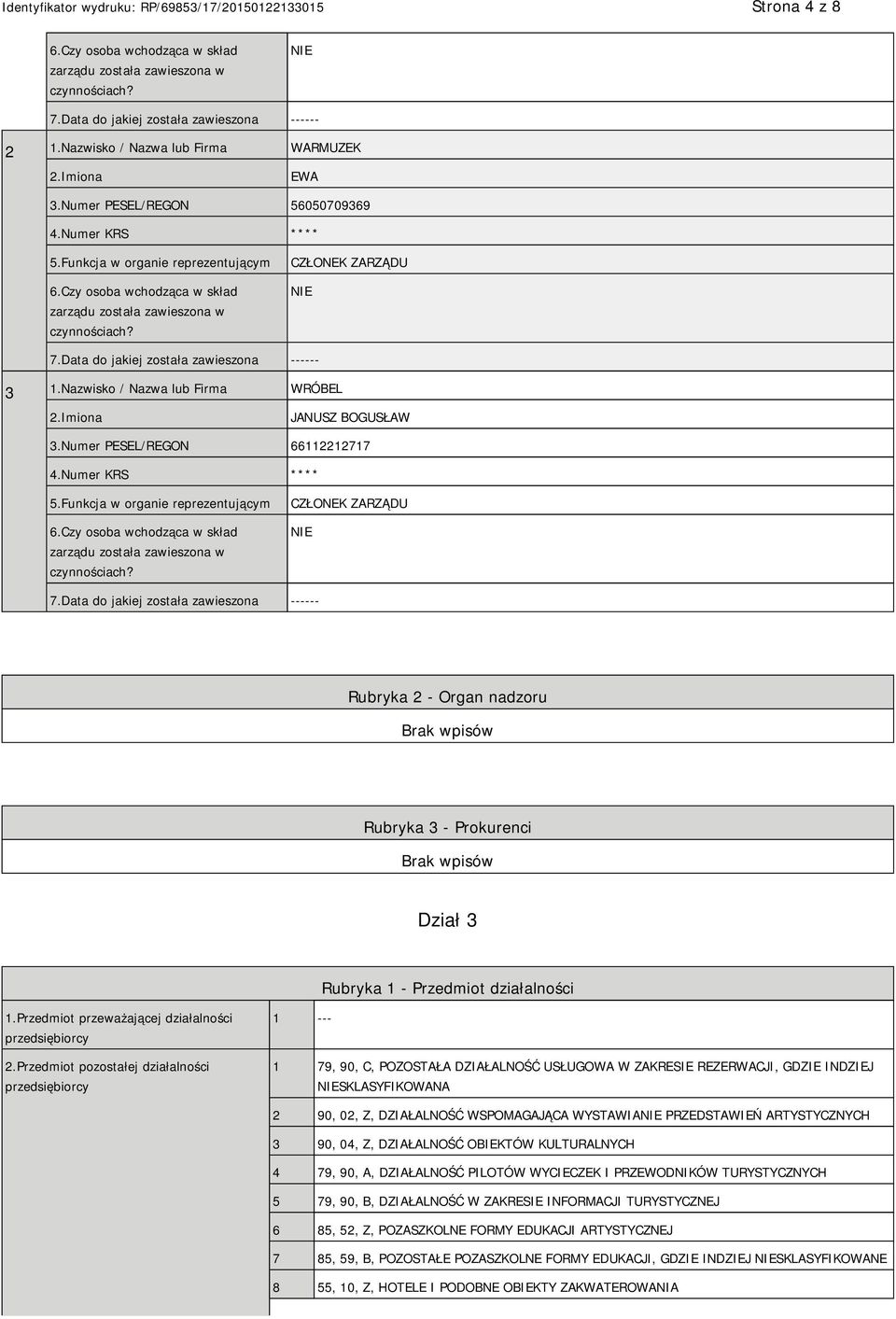 Data do jakiej została zawieszona ------ 3 1.Nazwisko / Nazwa lub Firma WRÓBEL JANUSZ BOGUSŁAW 3.Numer PESEL/REGON 66112212717 4.Numer KRS **** 5.Funkcja w organie reprezentującym 6.