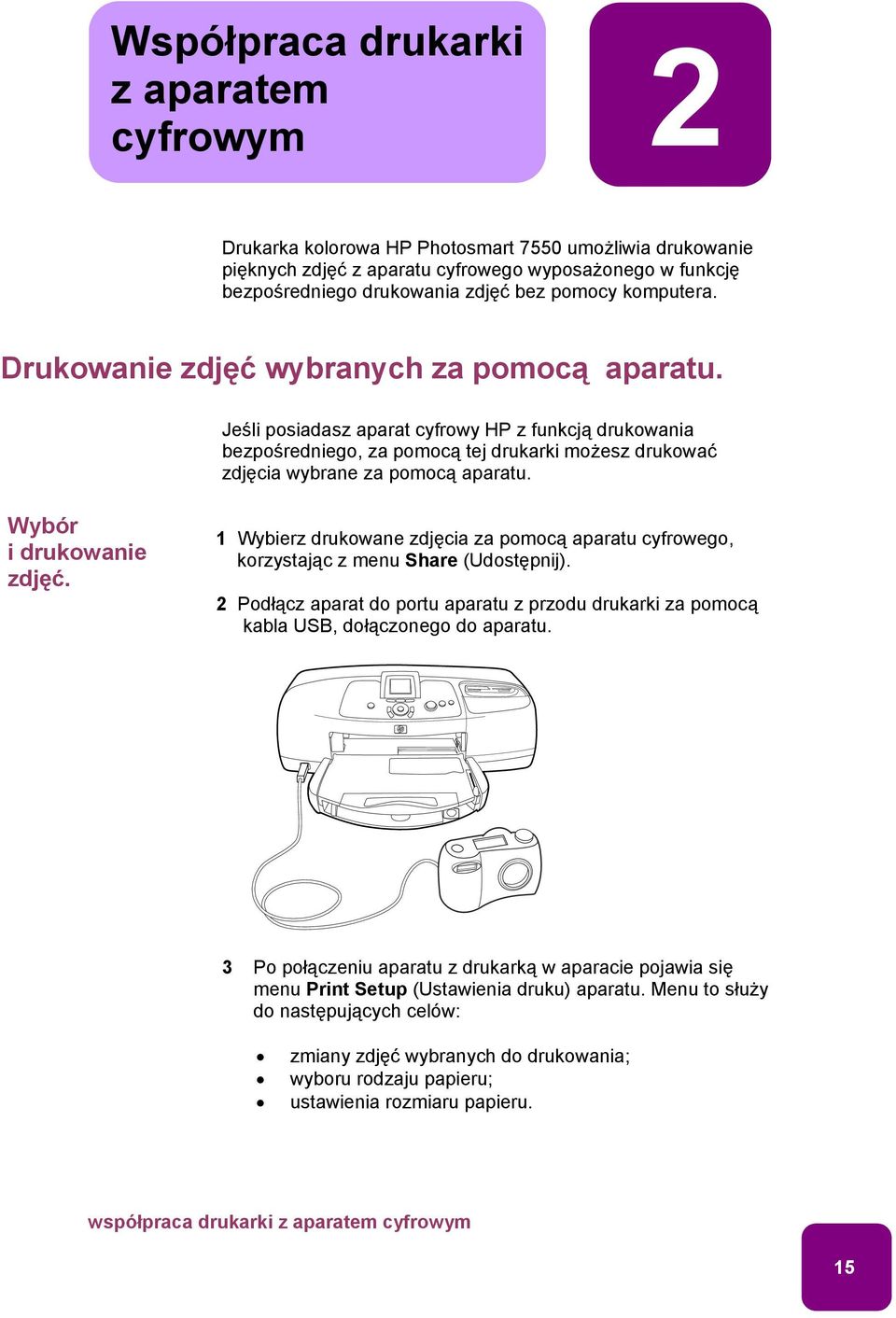 Jeśli posiadasz aparat cyfrowy HP z funkcją drukowania bezpośredniego, za pomocą tej drukarki możesz drukować zdjęcia wybrane za pomocą aparatu. Wybór i drukowanie zdjęć.