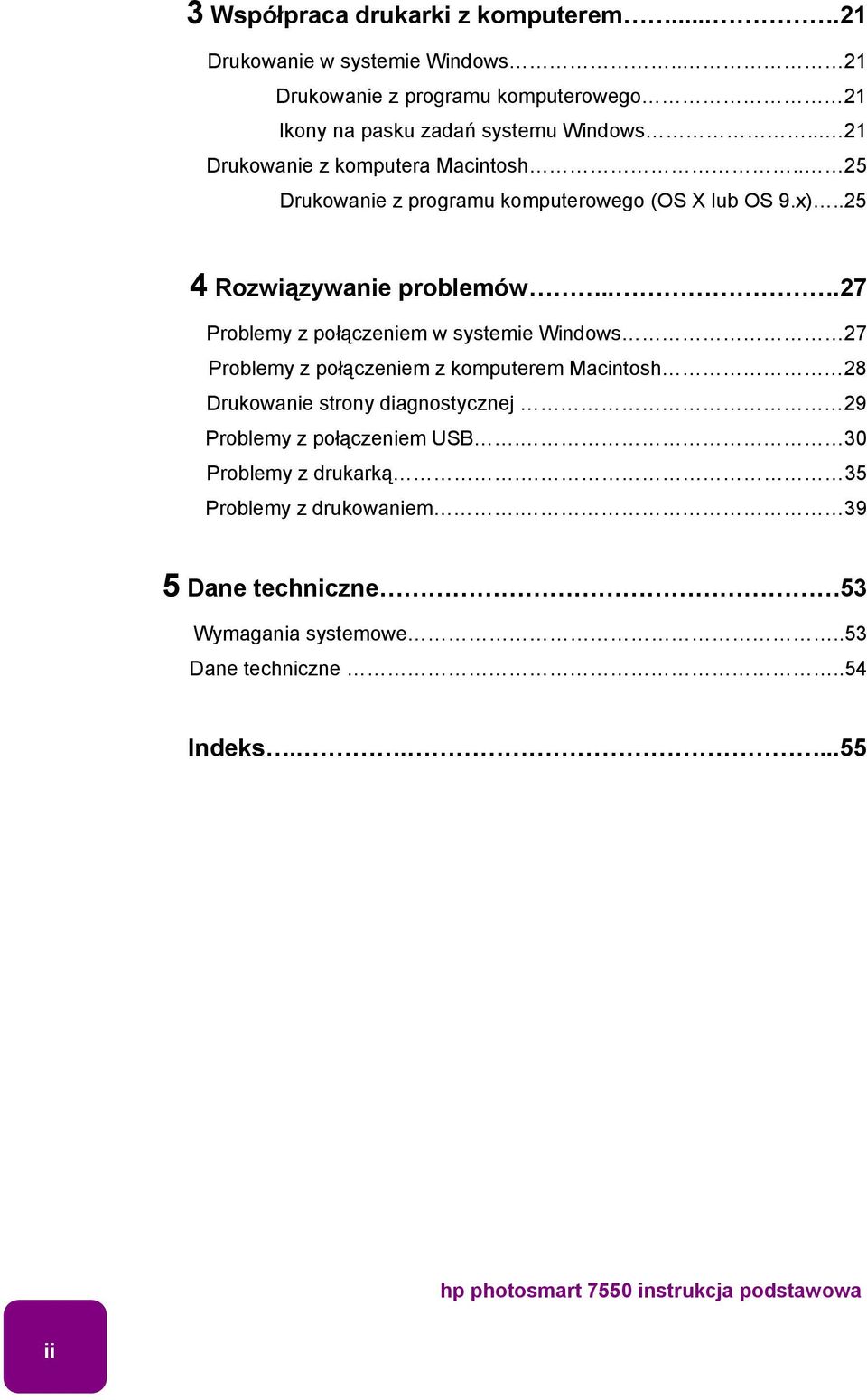 ..27 Problemy z połączeniem w systemie Windows 27 Problemy z połączeniem z komputerem Macintosh 28 Drukowanie strony diagnostycznej 29 Problemy z