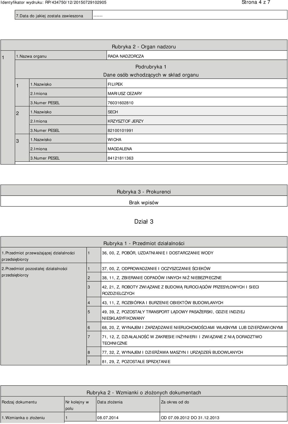 Numer PESEL 84121811363 Rubryka 3 - Prokurenci Dział 3 Rubryka 1 - Przedmiot działalności 1.Przedmiot przeważającej działalności przedsiębiorcy 2.