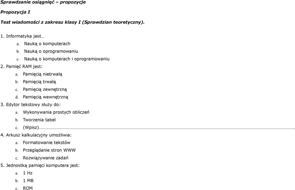 Pamięcią trwałą c. Pamięcią zewnętrzną d. Pamięcią wewnętrzną 3. Edytor tekstowy służy do: a. Wykonywania prostych obliczeń b. Tworzenia tabel c.