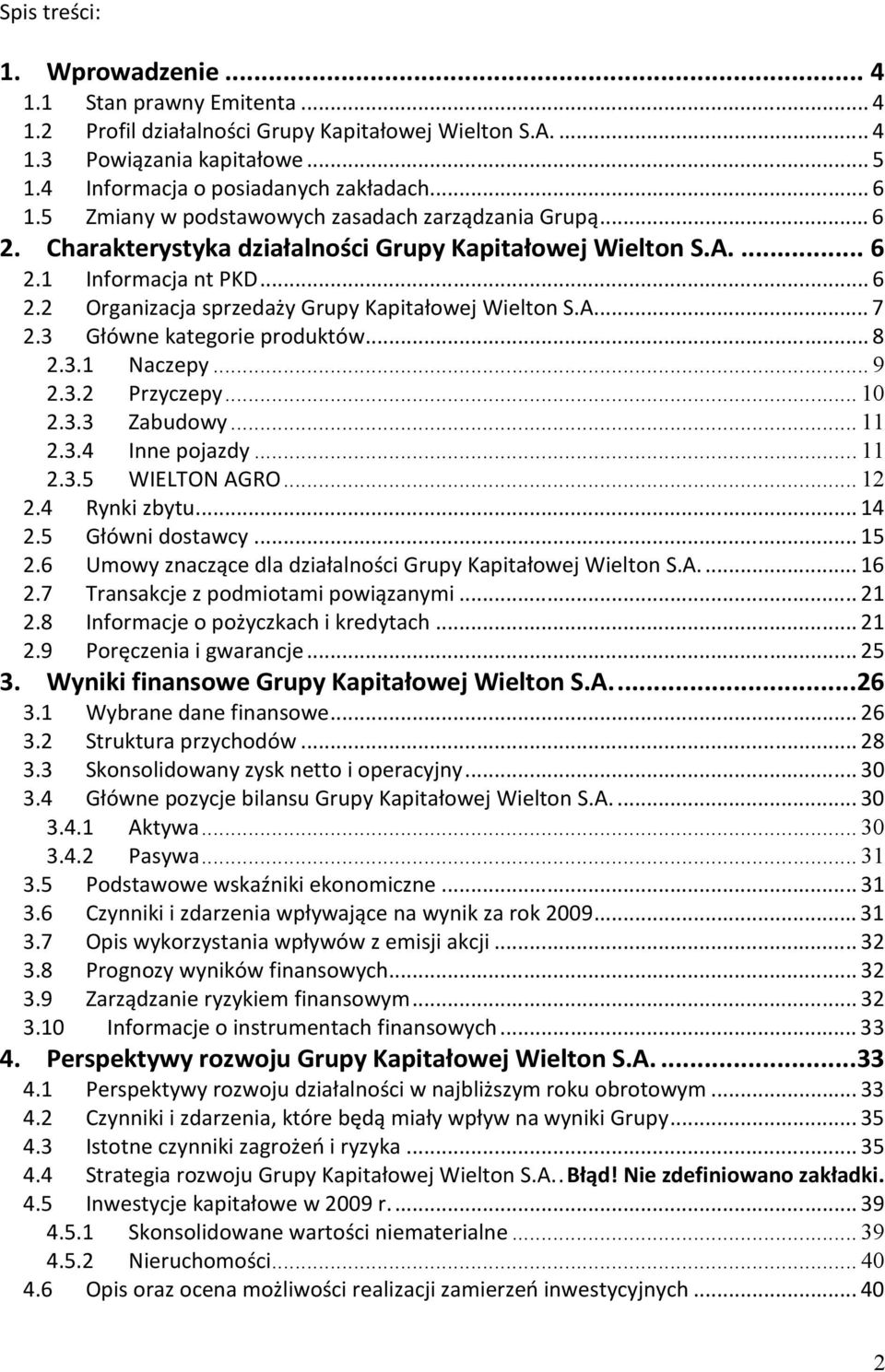 A.... 7 2.3 Główne kategorie produktów... 8 2.3.1 Naczepy... 9 2.3.2 Przyczepy... 10 2.3.3 Zabudowy... 11 2.3.4 Inne pojazdy... 11 2.3.5 WIELTON AGRO... 12 2.4 Rynki zbytu... 14 2.5 Główni dostawcy.