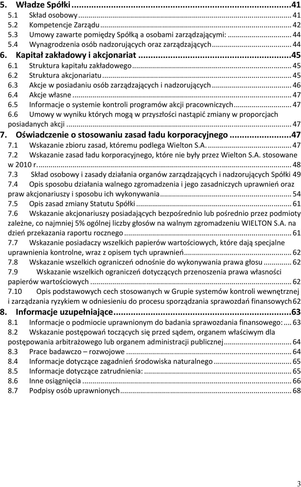 4 Akcje własne... 47 6.5 Informacje o systemie kontroli programów akcji pracowniczych... 47 6.6 Umowy w wyniku których mogą w przyszłości nastąpić zmiany w proporcjach posiadanych akcji... 47 7.