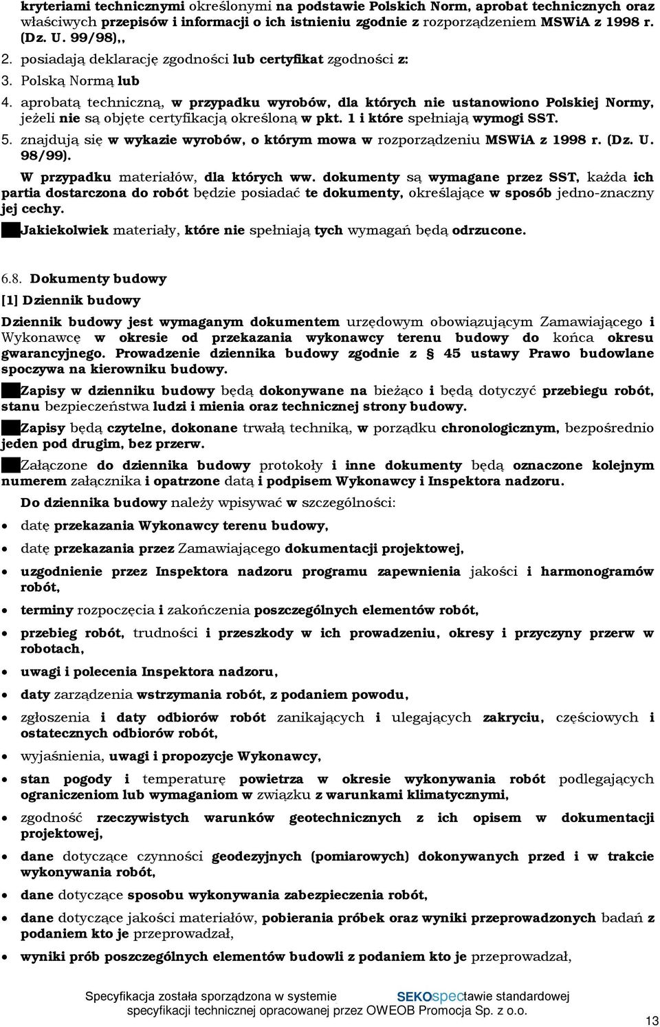 aprobatą techniczną, w przypadku wyrobów, dla których nie ustanowiono Polskiej Normy, jeżeli nie są objęte certyfikacją określoną w pkt. 1 i które spełniają wymogi SST. 5.