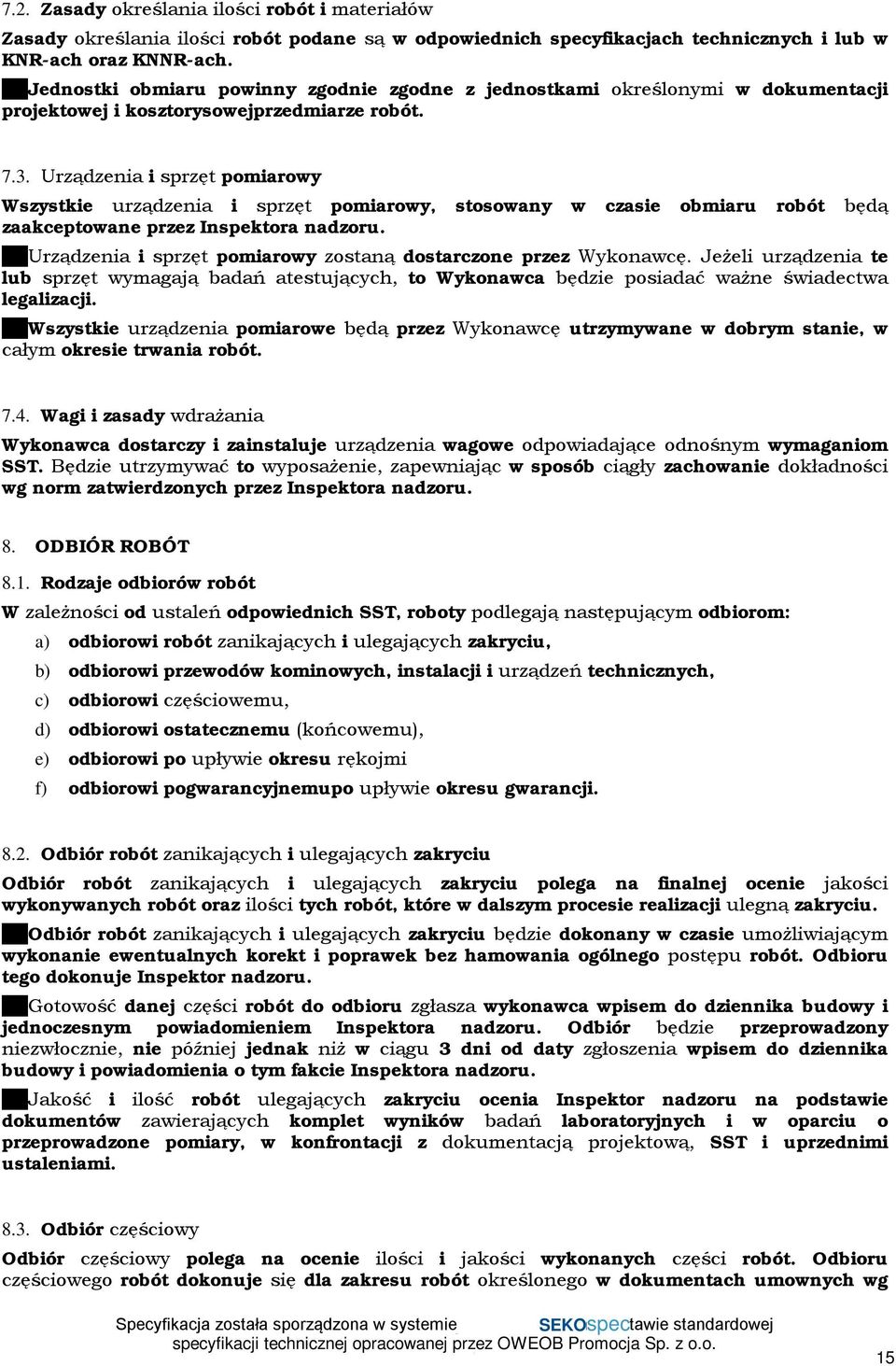 Urządzenia i sprzęt pomiarowy Wszystkie urządzenia i sprzęt pomiarowy, stosowany w czasie obmiaru robót będą zaakceptowane przez Inspektora nadzoru.