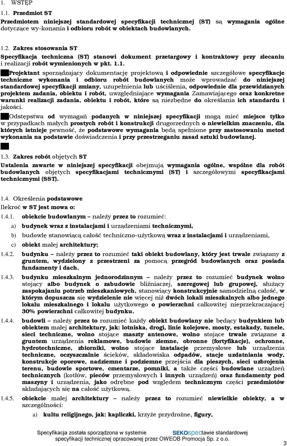 1. Projektant sporządzający dokumentację projektową i odpowiednie szczegółowe specyfikacje techniczne wykonania i odbioru robót budowlanych może wprowadzać do niniejszej standardowej specyfikacji