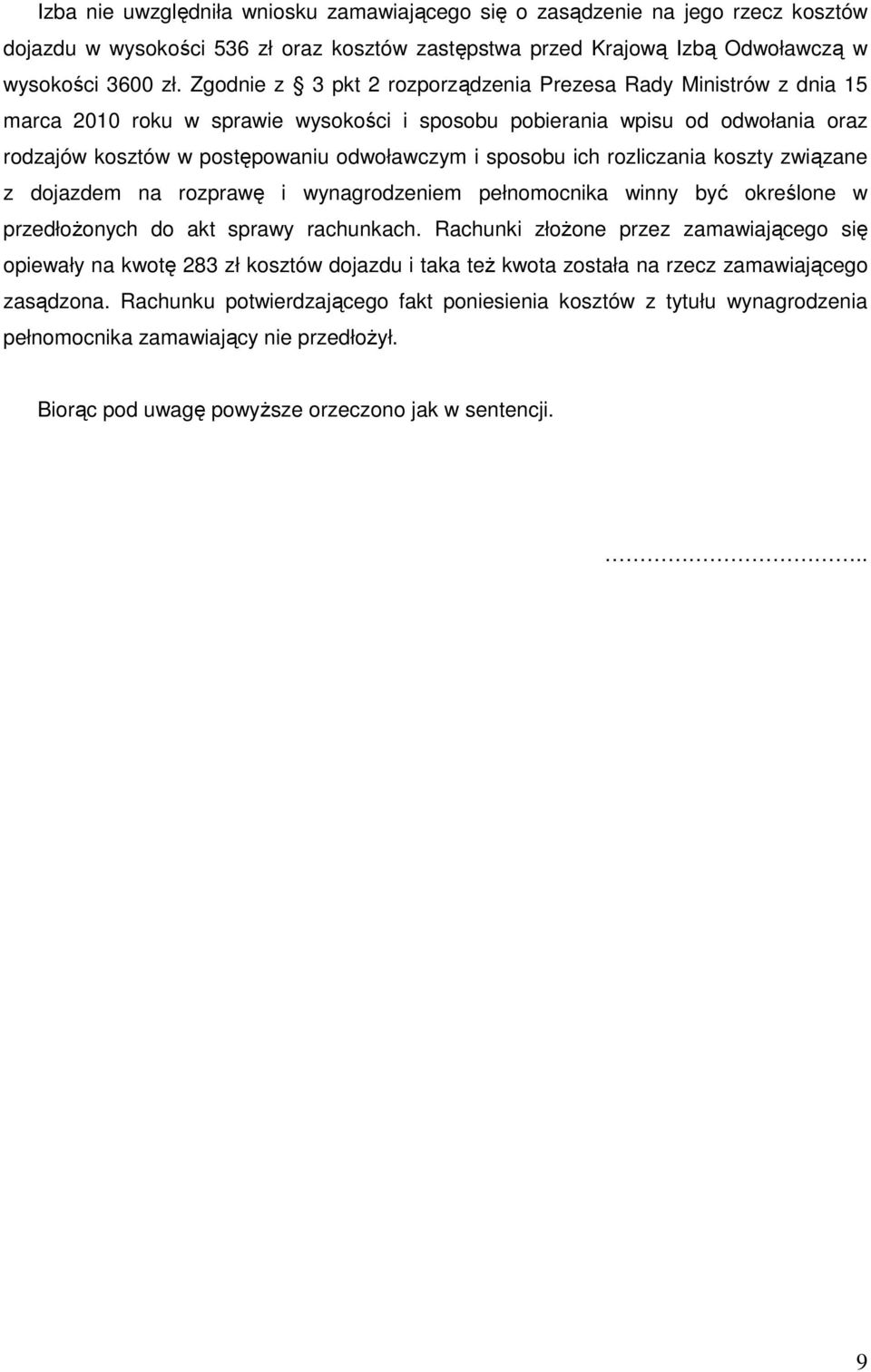 sposobu ich rozliczania koszty związane z dojazdem na rozprawę i wynagrodzeniem pełnomocnika winny być określone w przedłoŝonych do akt sprawy rachunkach.