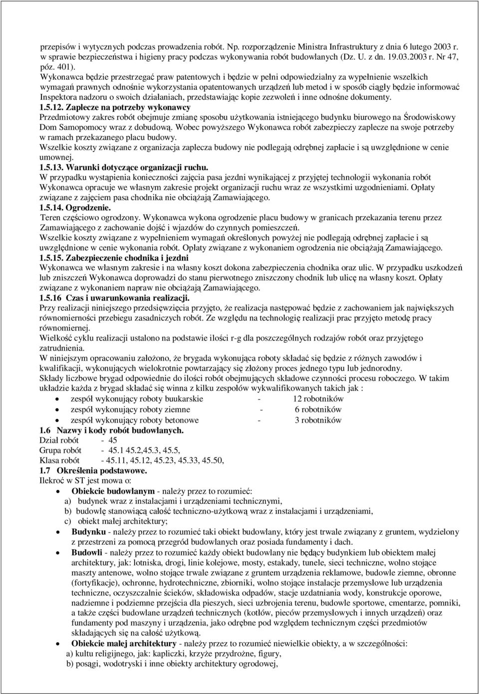 Wykonawca bdzie przestrzega praw patentowych i bdzie w peni odpowiedzialny za wypenienie wszelkich wymaga prawnych odnonie wykorzystania opatentowanych urzdze lub metod i w sposób ciy bdzie informowa