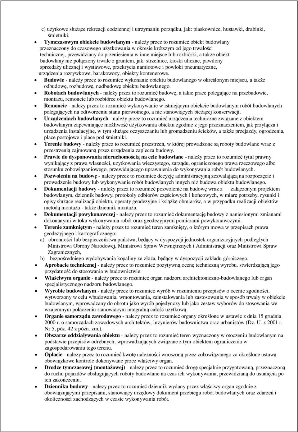 miejsce lub rozbiórki, a take obiekt budowlany nie poczony trwale z gruntem, jak: strzelnice, kioski uliczne, pawilony sprzeday ulicznej i wystawowe, przekrycia namiotowe i powoki pneumatyczne,