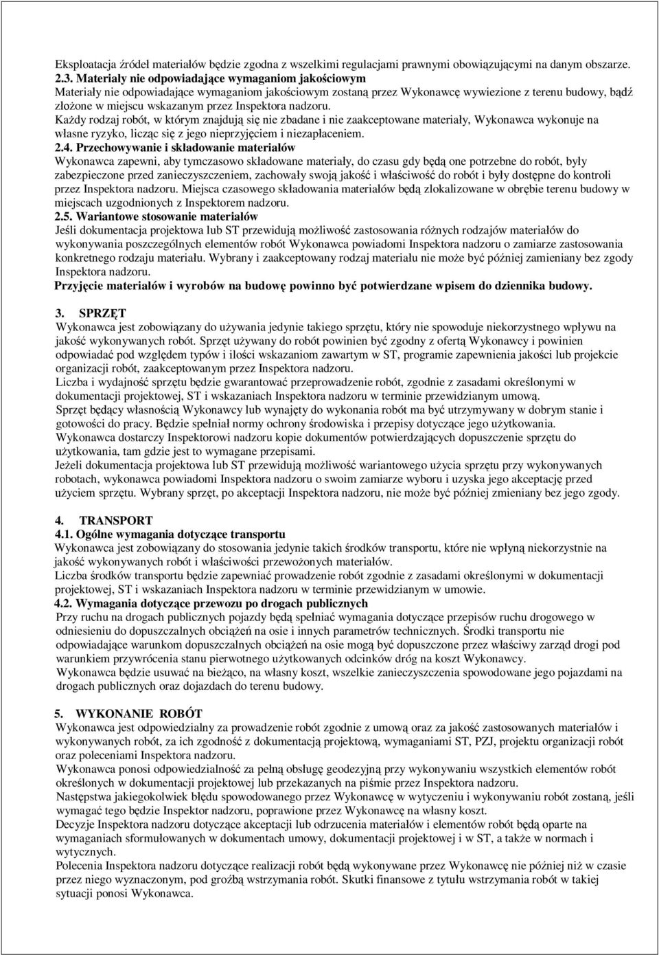 Kady rodzaj robót, w którym znajduj si nie zbadane i nie zaakceptowane materiay, Wykonawca wykonuje na asne ryzyko, liczc si z jego nieprzyjciem i niezapaceniem. 2.4.