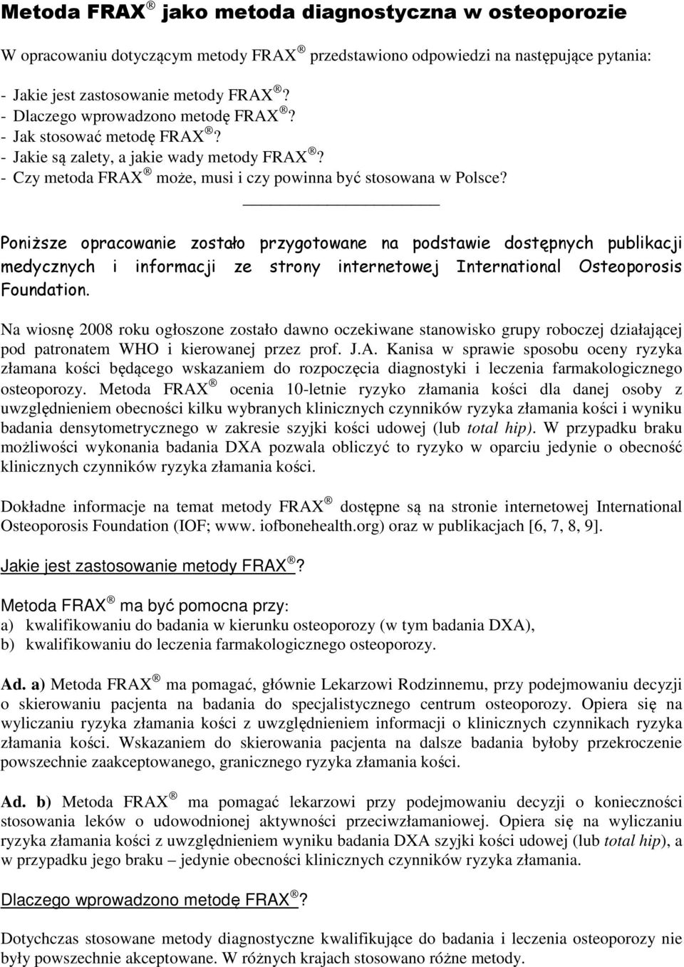 PoniŜsze opracowanie zostało przygotowane na podstawie dostępnych publikacji medycznych i informacji ze strony internetowej International Osteoporosis Foundation.