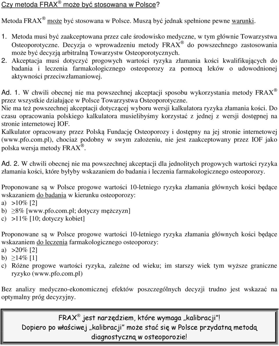 Decyzja o wprowadzeniu metody FRAX do powszechnego zastosowania może być decyzją arbitralną Towarzystw Osteoporotycznych. 2.