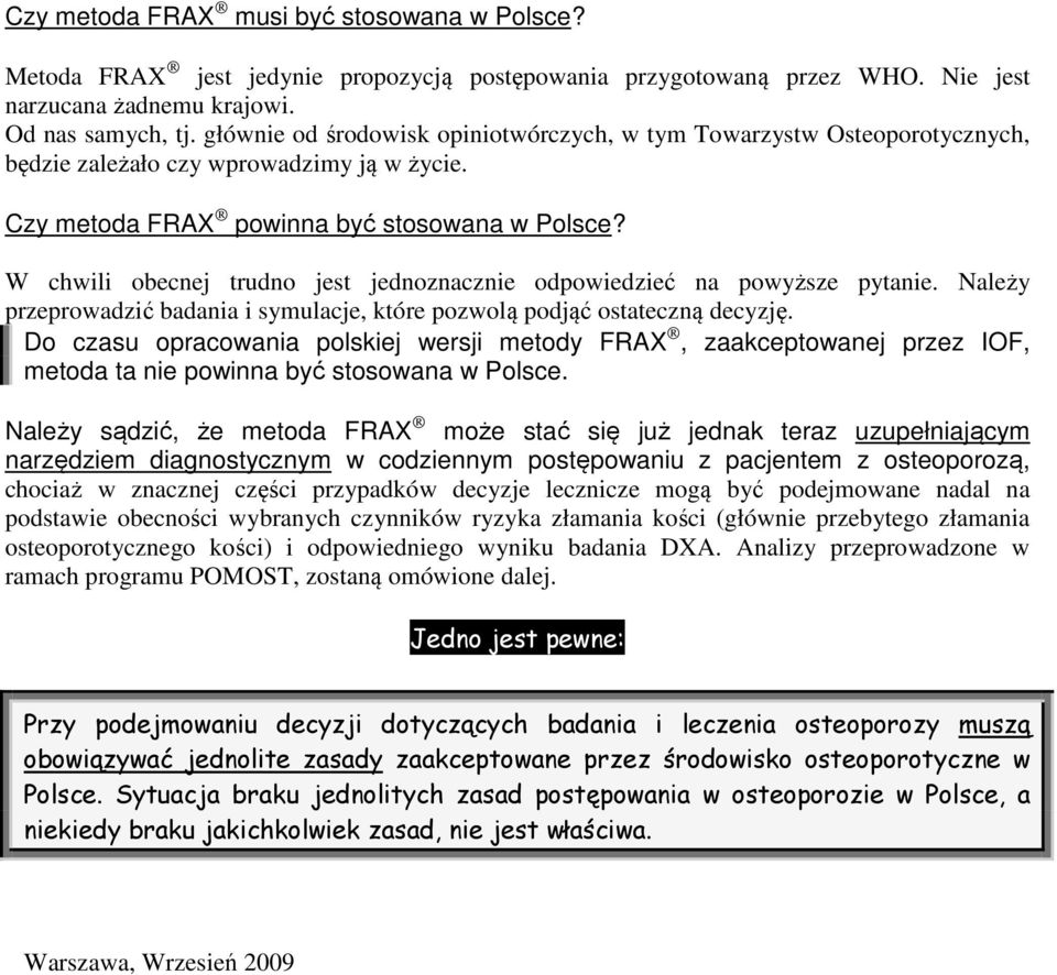 W chwili obecnej trudno jest jednoznacznie odpowiedzieć na powyższe pytanie. Należy przeprowadzić badania i symulacje, które pozwolą podjąć ostateczną decyzję.