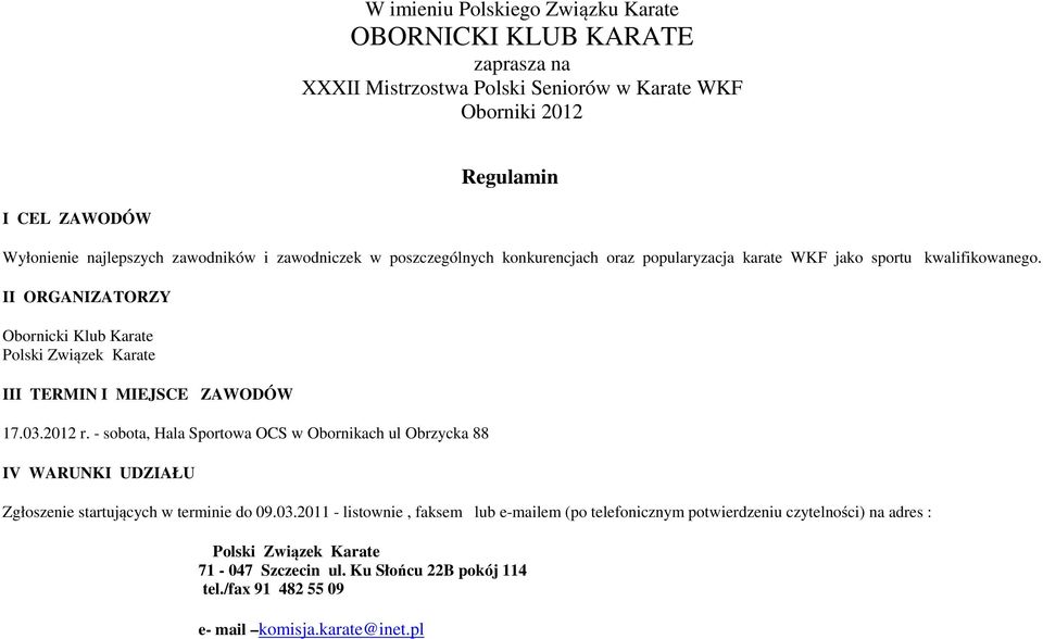 II ORGANIZATORZY Obornicki Klub Karate Polski Związek Karate III TERMIN I MIEJSCE ZAWODÓW 17.03.2012 r.