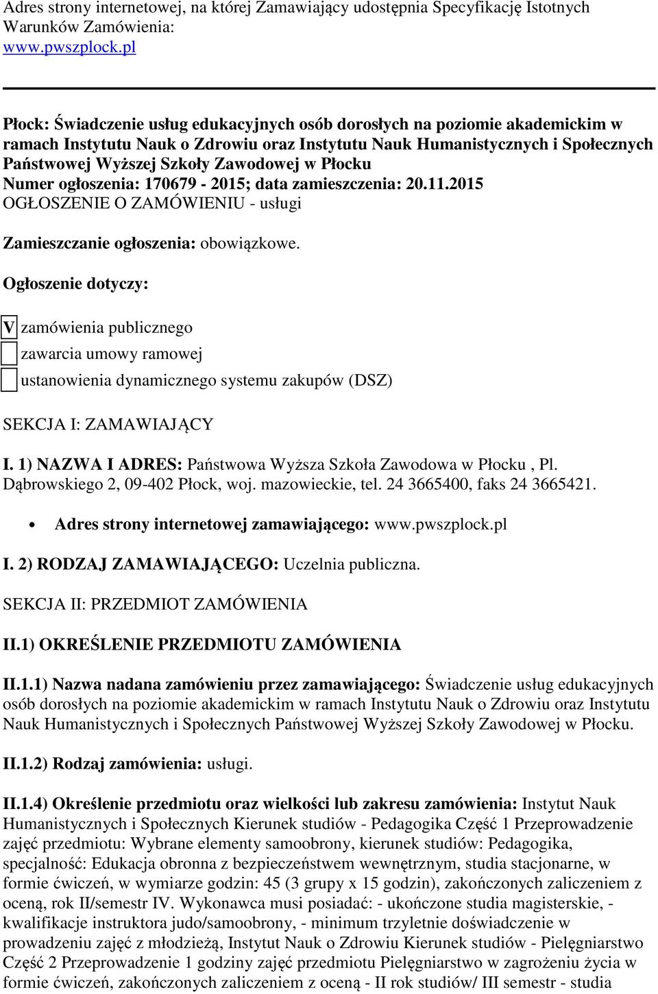 w Płocku Numer ogłoszenia: 170679-2015; data zamieszczenia: 20.11.2015 OGŁOSZENIE O ZAMÓWIENIU - usługi Zamieszczanie ogłoszenia: obowiązkowe.