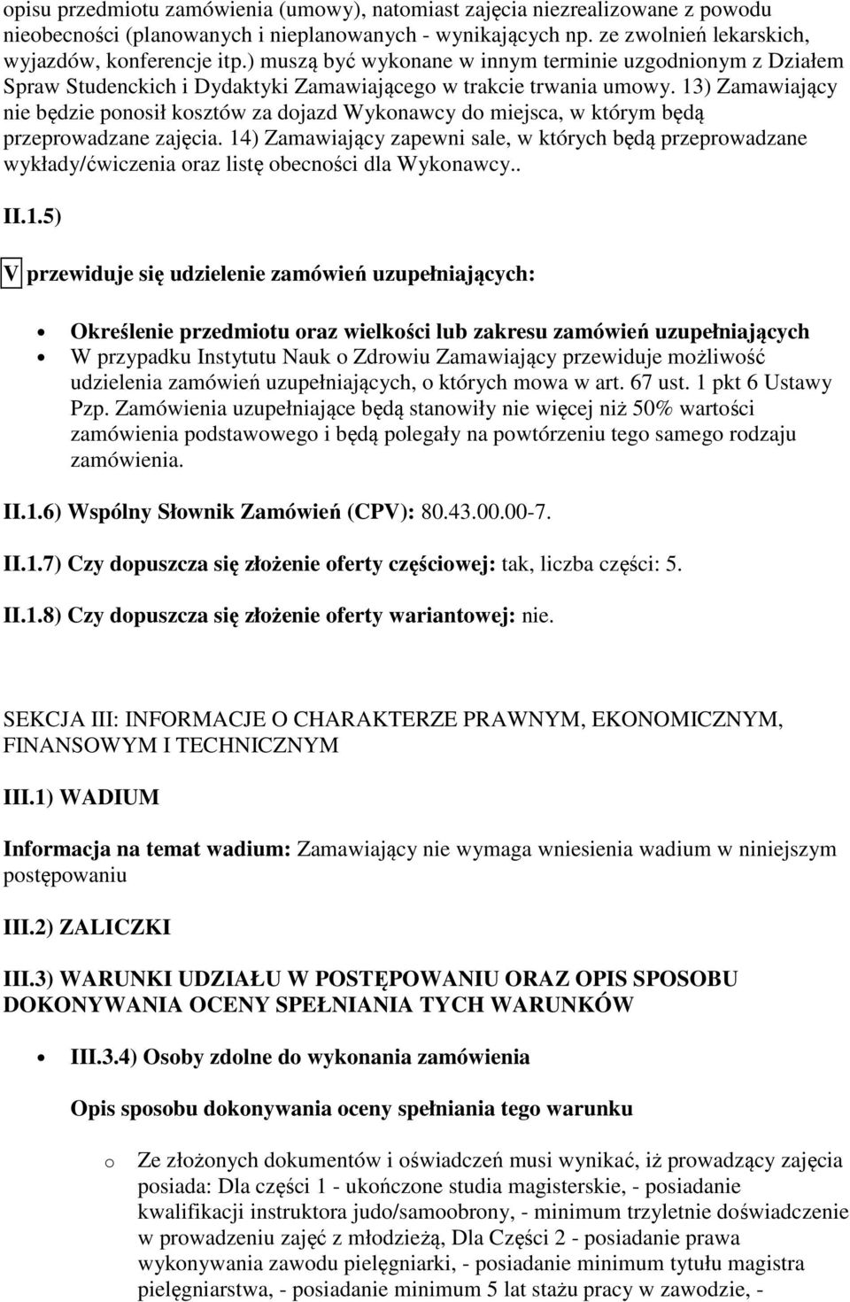 13) Zamawiający nie będzie ponosił kosztów za dojazd Wykonawcy do miejsca, w którym będą przeprowadzane zajęcia.