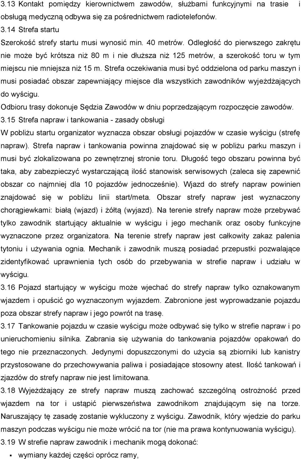 Strefa oczekiwania musi być oddzielona od parku maszyn i musi posiadać obszar zapewniający miejsce dla wszystkich zawodników wyjeżdżających do wyścigu.