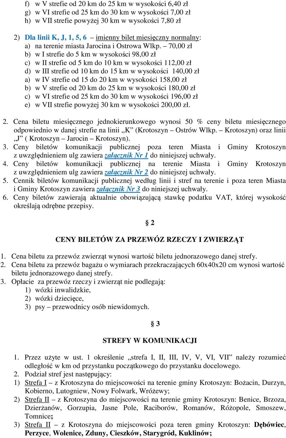 70,00 zł b) w I strefie do 5 km w wysokości 98,00 zł c) w II strefie od 5 km do 10 km w wysokości 112,00 zł d) w III strefie od 10 km do 15 km w wysokości 140,00 zł a) w IV strefie od 15 do 20 km w