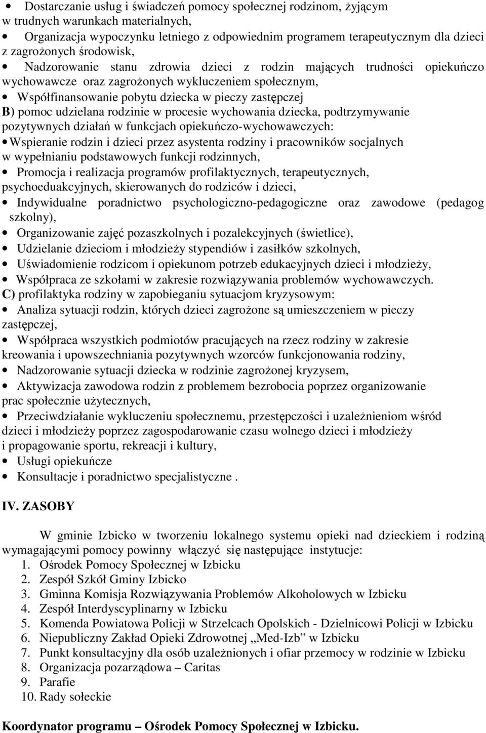 udzielana rodzinie w procesie wychowania dziecka, podtrzymywanie pozytywnych działań w funkcjach opiekuńczo-wychowawczych: Wspieranie rodzin i dzieci przez asystenta rodziny i pracowników socjalnych