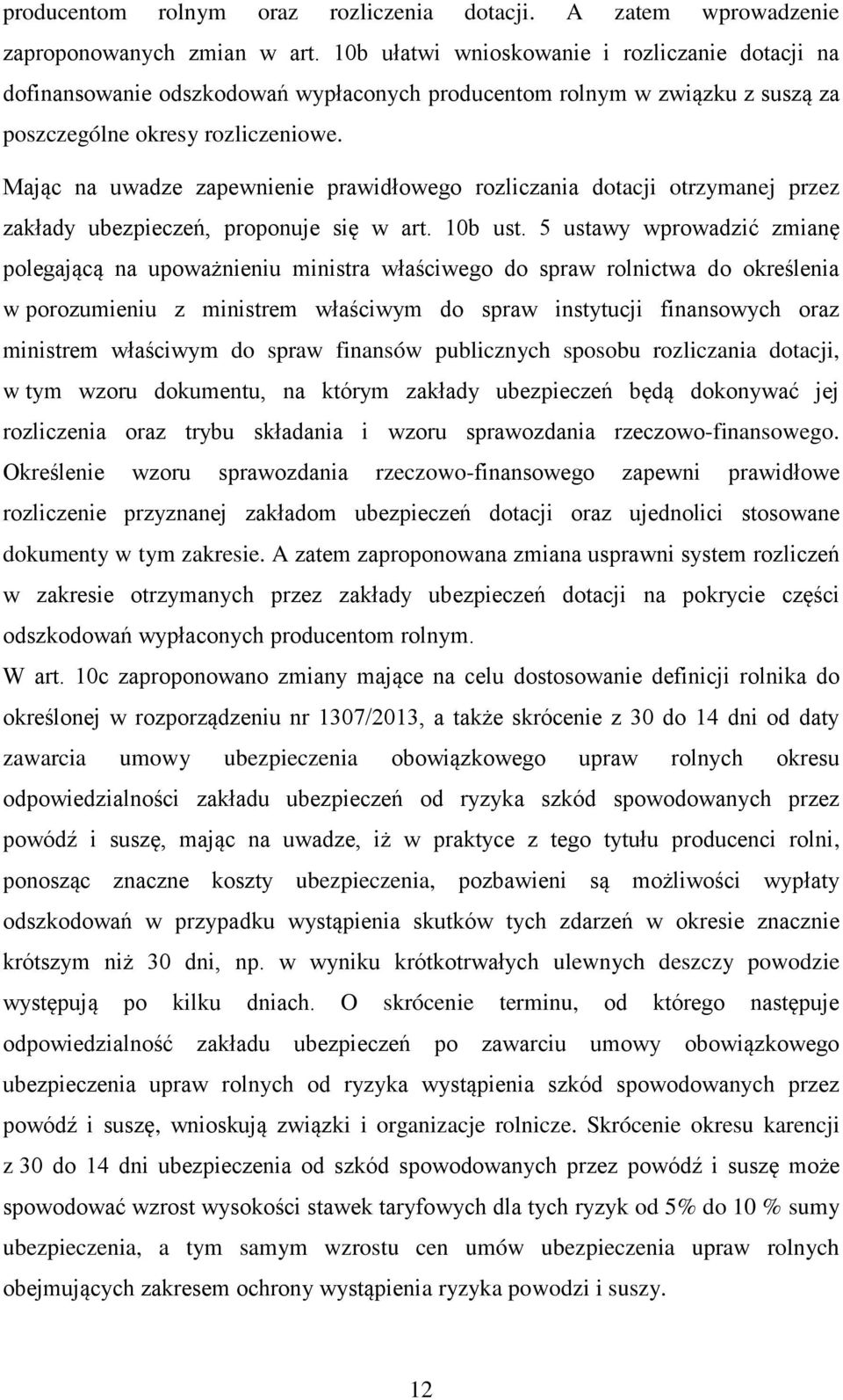 Mając na uwadze zapewnienie prawidłowego rozliczania dotacji otrzymanej przez zakłady ubezpieczeń, proponuje się w art. 10b ust.