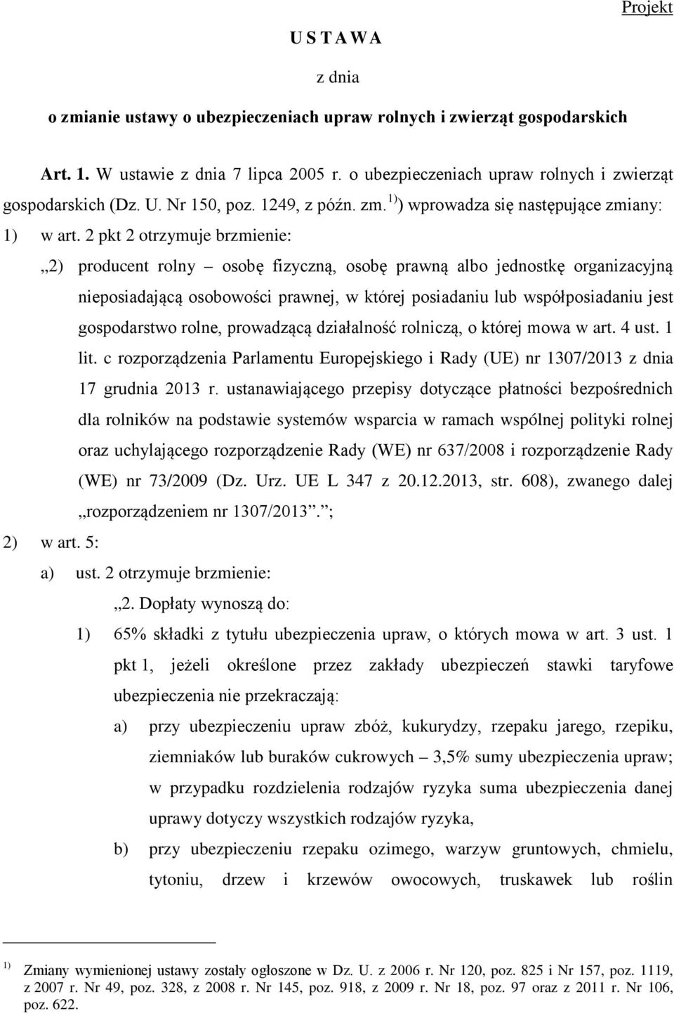 2 pkt 2 otrzymuje brzmienie: 2) producent rolny osobę fizyczną, osobę prawną albo jednostkę organizacyjną nieposiadającą osobowości prawnej, w której posiadaniu lub współposiadaniu jest gospodarstwo