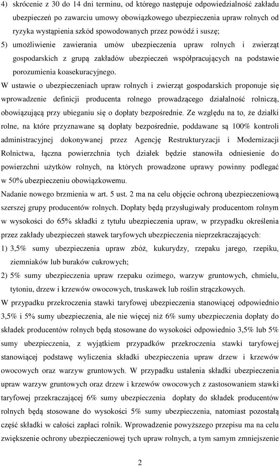 W ustawie o ubezpieczeniach upraw rolnych i zwierząt gospodarskich proponuje się wprowadzenie definicji producenta rolnego prowadzącego działalność rolniczą, obowiązującą przy ubieganiu się o dopłaty