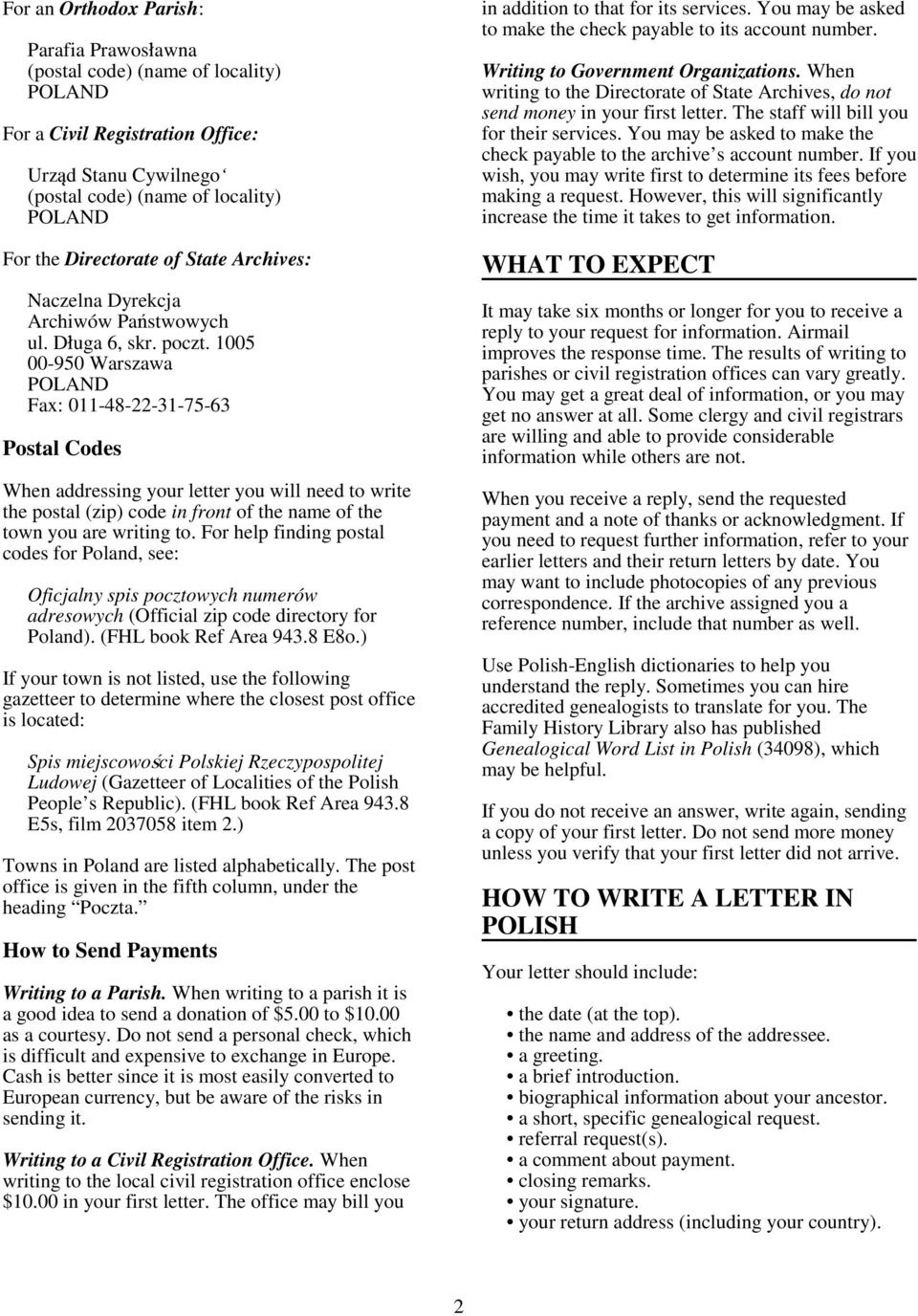 1005 00-950 Warszawa Fax: 011-48-22-31-75-63 Postal Codes When addressing your letter you will need to write the postal (zip) code in front of the name of the town you are writing to.