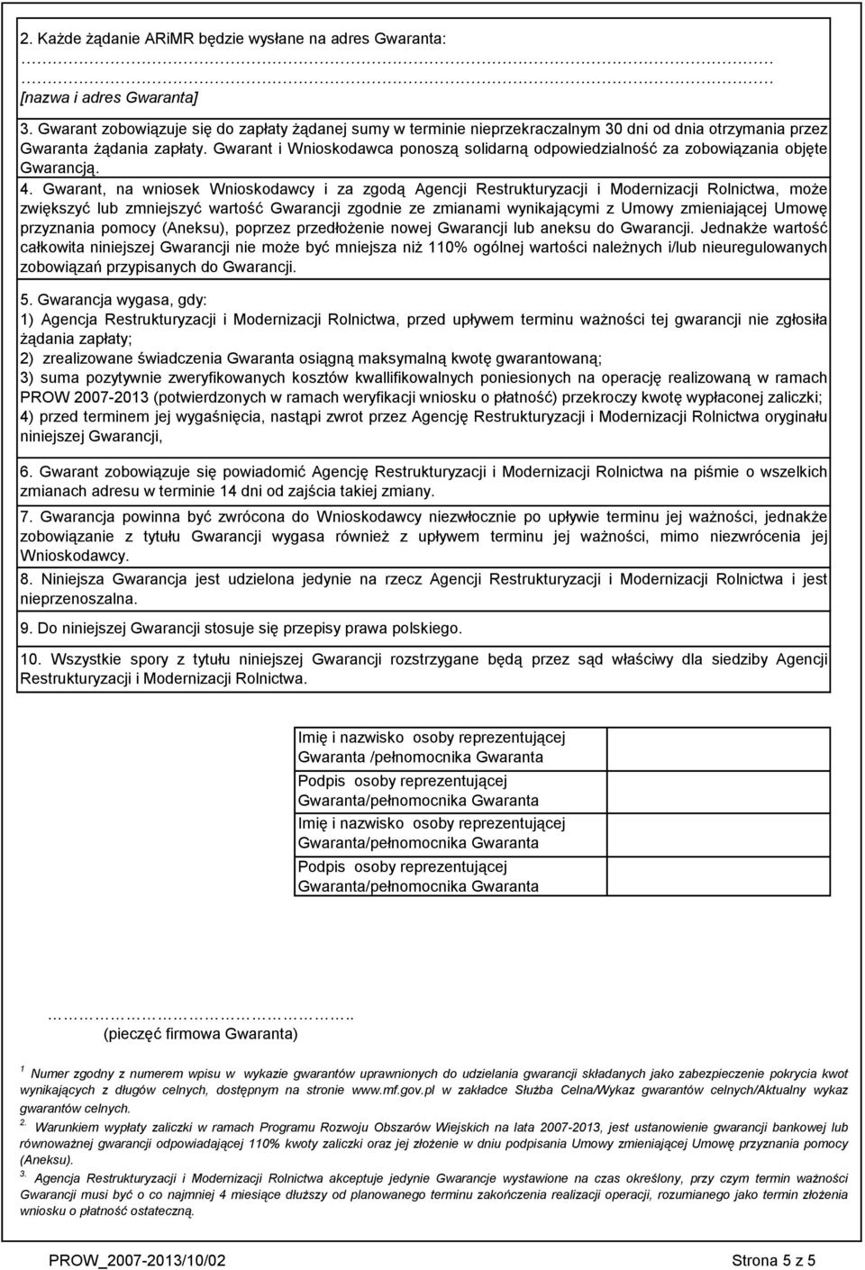 Gwarant, na wniosek Wnioskodawcy i za zgodą Agencji Restrukturyzacji i Modernizacji Rolnictwa, może zwiększyć lub zmniejszyć wartość Gwarancji zgodnie ze zmianami wynikającymi z Umowy zmieniającej