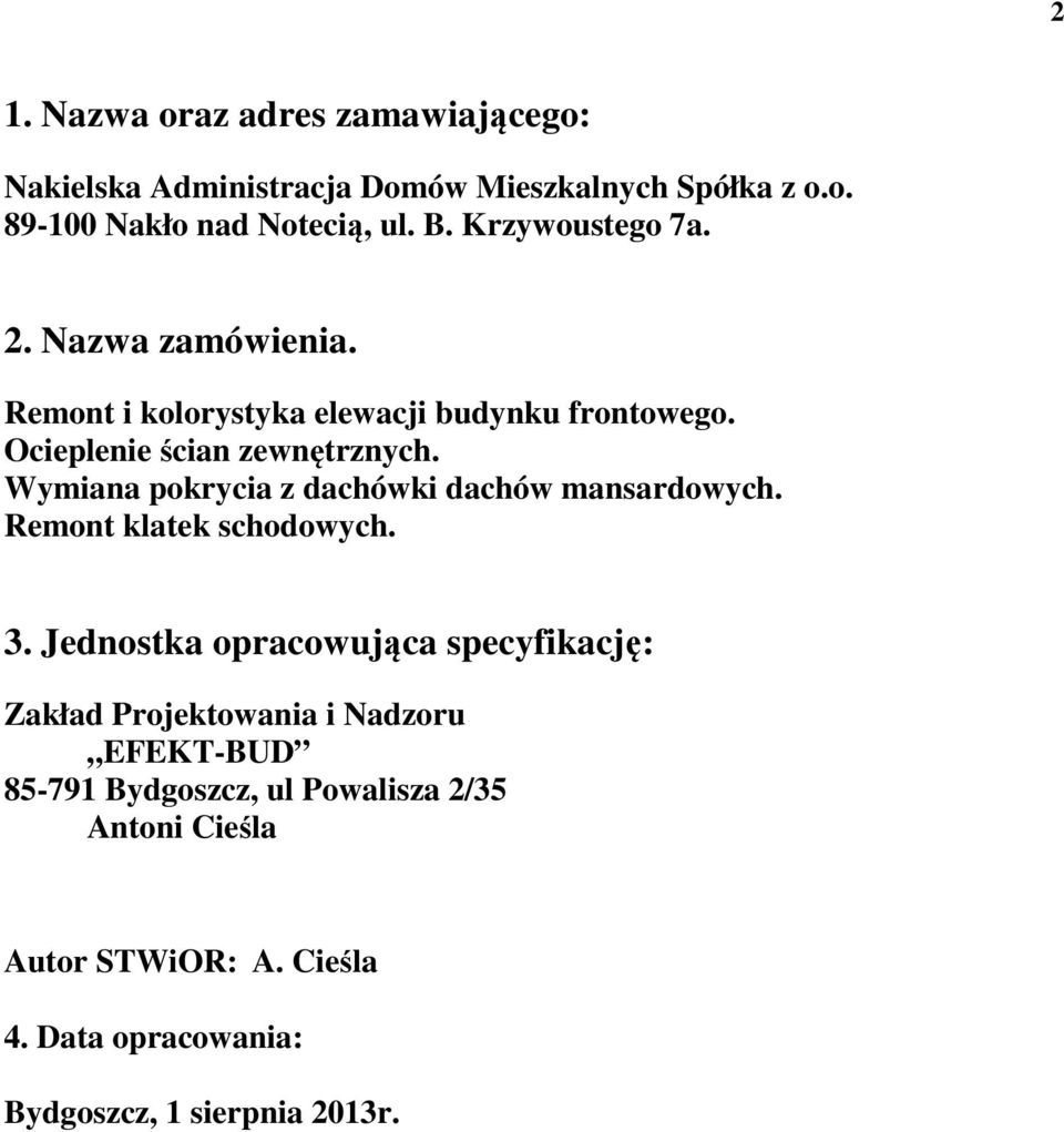 Wymiana pokrycia z dachówki dachów mansardowych. Remont klatek schodowych. 3.