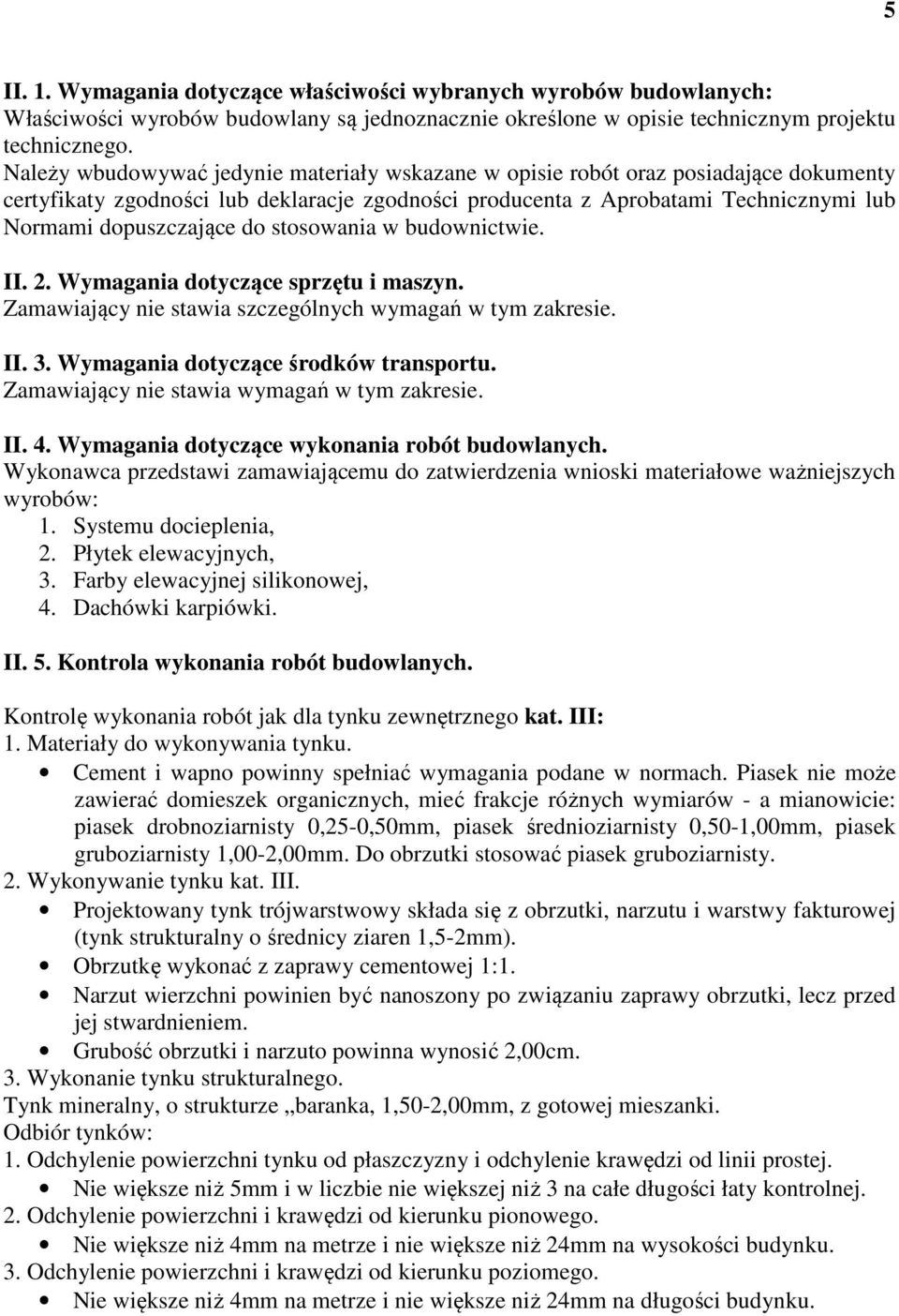 stosowania w budownictwie. II. 2. Wymagania dotyczące sprzętu i maszyn. Zamawiający nie stawia szczególnych wymagań w tym zakresie. II. 3. Wymagania dotyczące środków transportu.