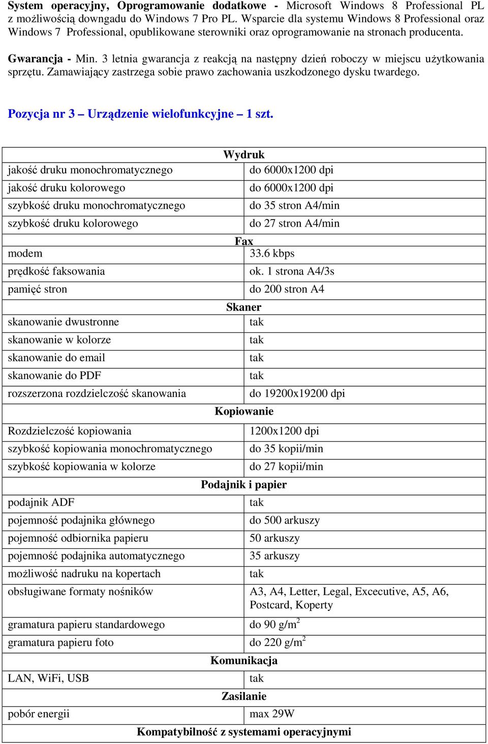 3 letnia gwarancja z reakcją na następny dzień roboczy w miejscu uŝytkowania sprzętu. Zamawiający zastrzega sobie prawo zachowania uszkodzonego dysku twardego.