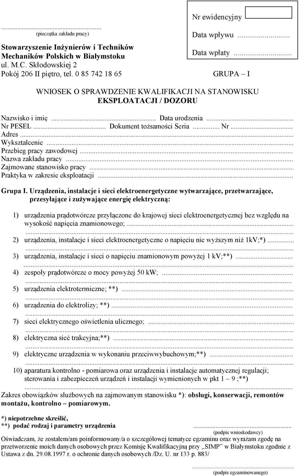 .. Wykształcenie... Przebieg pracy zawodowej... Nazwa zakładu pracy... Zajmowane stanowisko pracy... Praktyka w zakresie eksploatacji... Grupa I.