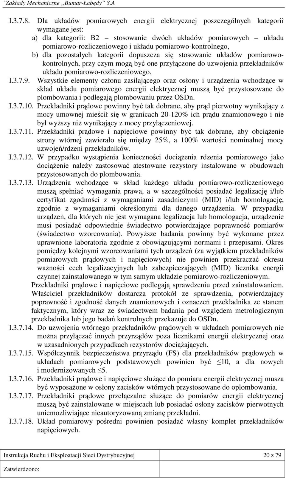 pomiarowo-kontrolnego, b) dla pozostałych kategorii dopuszcza się stosowanie układów pomiarowokontrolnych, przy czym mogą być one przyłączone do uzwojenia przekładników układu