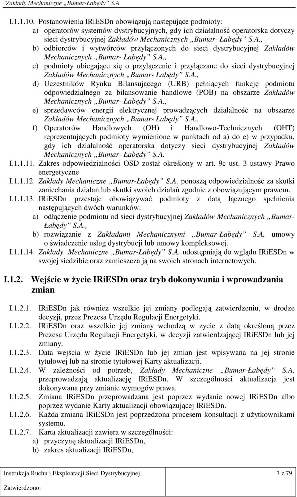 , b) odbiorców i wytwórców przyłączonych do sieci dystrybucyjnej Zakładów Mechanicznych Bumar- Łabędy S.A.