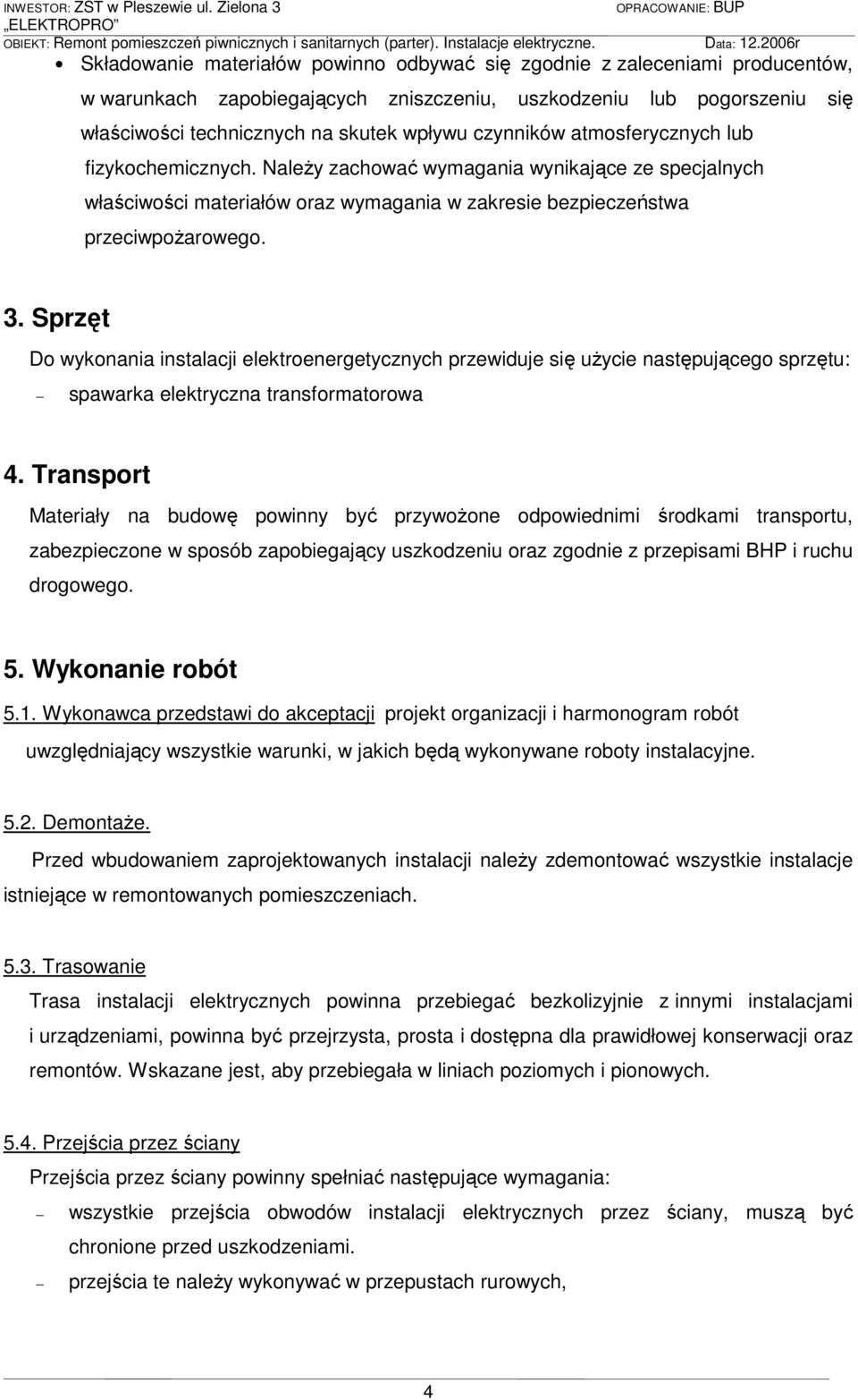 Sprzęt Do wykonania instalacji elektroenergetycznych przewiduje się uŝycie następującego sprzętu: spawarka elektryczna transformatorowa 4.