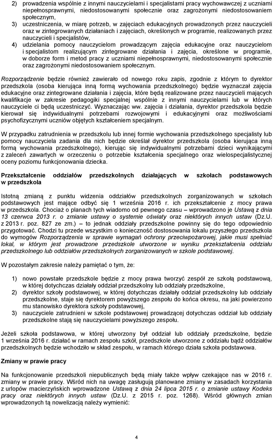 specjalistów, 4) udzielania pomocy nauczycielom prowadzącym zajęcia edukacyjne oraz nauczycielom i specjalistom realizującym zintegrowane działania i zajęcia, określone w programie, w doborze form i